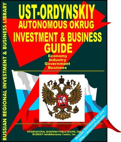 Ust-Ordynskiy Autonomous Okrug Investment & Business Guide (Russian Regional Investment & Business Guides)