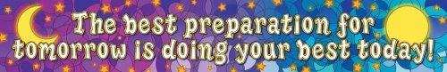 The Best Prepreparation for Tomorrow is Doing Your Best Today