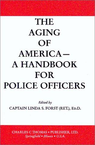 The Aging of America- A Handbook for Police Officers