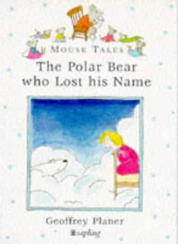 Polar Bear Who Lost His Name (Mouse Tales)