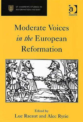 MODERATE VOICES IN THE EUROPEAN REFORMATION; ED. BY LUC RACAUT