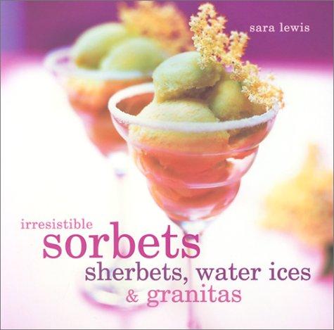 Irresistible Sorbets, Sherbets, Water Ices & Granitas (Homecraft)