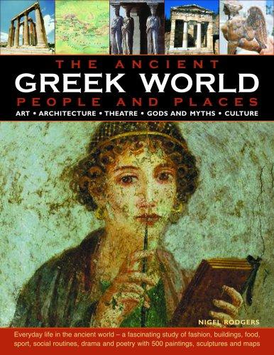 The Greek World: People and Places: ART * ARCHITECTURE * THEATRE * GODS AND MYTHS * CULTURE; How the ancient Greeks lived