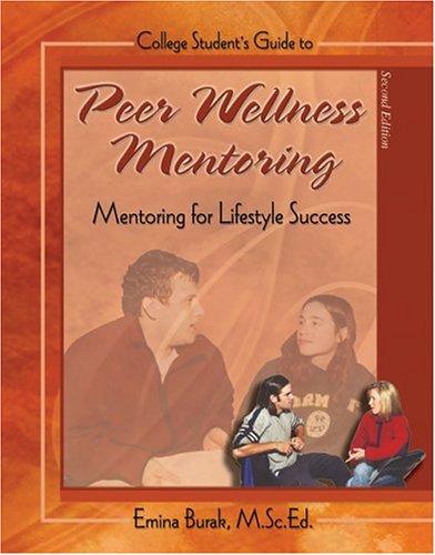 COLLEGE STUDENT'S GUIDE TO PEER WELLNESS MENTORING: MENTORING FOR LIFESTYLE SUCCESS