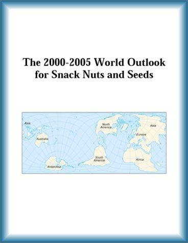 The 2000-2005 World Outlook for Snack Nuts and Seeds (Strategic Planning Series)
