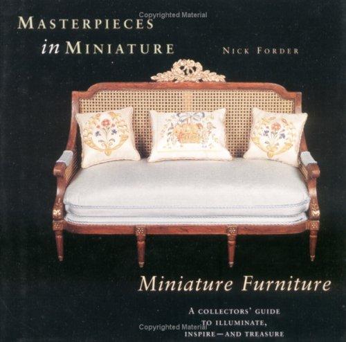 Masterpieces in Miniature - Miniature Furniture, A Collectors' Guide to Illuminate, inspire - and Treasure (Volume 3)