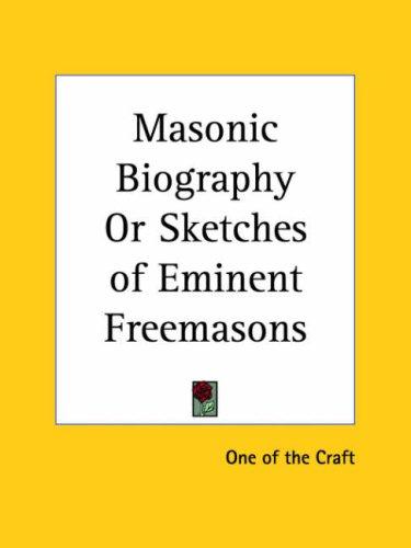 Masonic Biography or Sketches of Eminent Freemasons