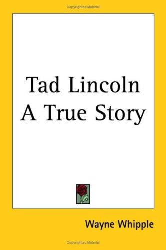 Tad Lincoln A True Story