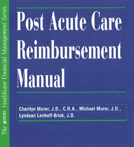 Post Acute Care Reimbursment Manual (HFMA HEALTHCARE FINANCIAL MANAGEMENT SERIES)