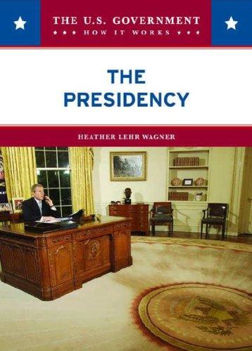The Presidency (The U.S. Government: How It Works)