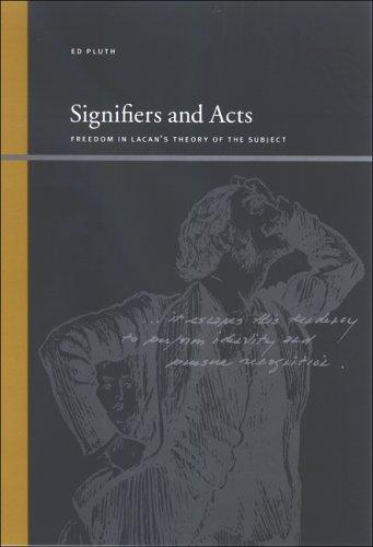 Signifiers and Acts: Freedom in Lacan's Theory of the Subject (Suny Series Insinuations : Philosophy, Psychoanalysis, Literature)