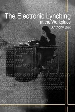 The Electronic Lynching in the Workplace