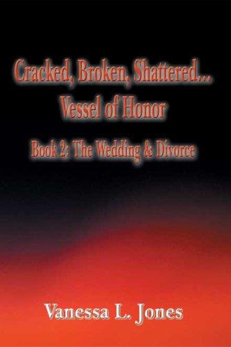 Cracked, Broken, Shattered...Vessel of Honor, Book 2