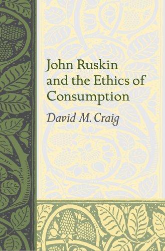 John Ruskin And the Ethics of Consumption (Studies in Religion & Culture Series)