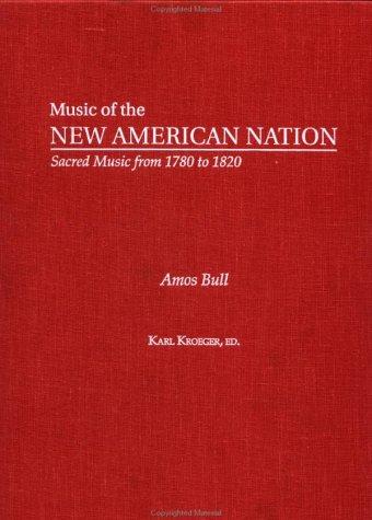 Amos Bull: The Collected Works (Music of the New American Nations : Sacred Music from 1780 to 1820, Vol 1)