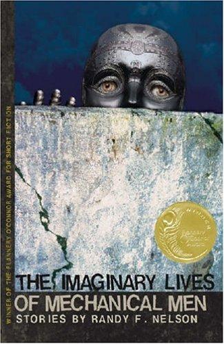 The Imaginary Lives of Mechanical Men (Flannery O'Connor Award for Short Fiction)