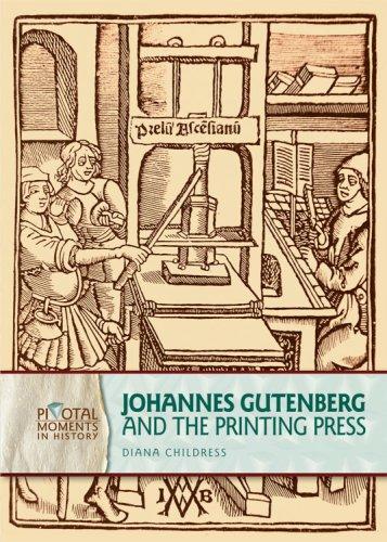 Johannes Gutenberg and the Printing Press (Pivotal Moments in History)