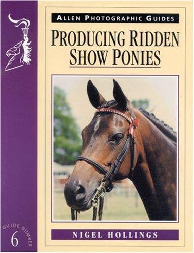Producing Ridden Show Ponies (Allen Photographic Guides)