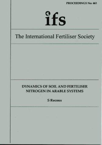 Dynamics of Soil and Fertiliser Nitrogen in Arable Systems (Proceedings of the International Fertiliser Society S.)