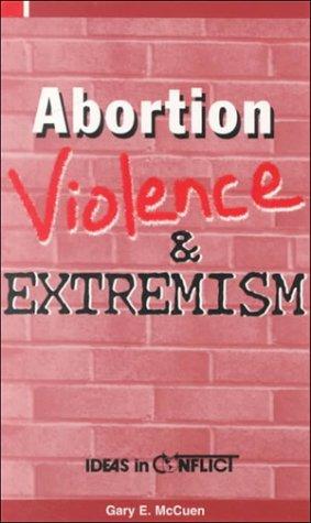 Abortion Violence & Extremism (Ideas in Conflict Series.)
