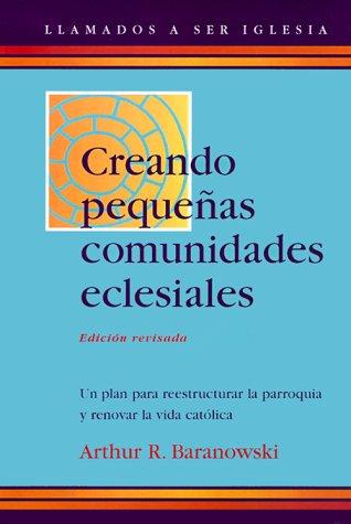 Creando Pequeñas Comunidades Eclesiales/Creating Small Faith Communities