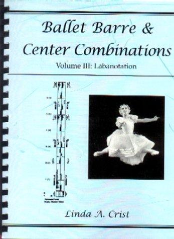 Ballet Barre and Center Combinations Volume 3 Labanotation