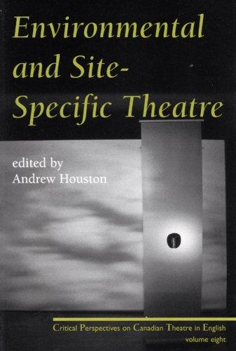 Environmental and Site Specific Theatre (Critical Perspectives on Canadian Theatre in English Vol. VIII)