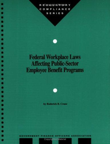 Federal workplace laws affecting public-sector employee benefit programs (Regulatory compliance series)