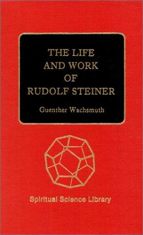 The Life and Work of Rudolf Steiner