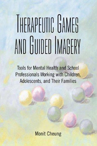 Therapeutic Games And Guided Imagery: Tools for Mental Health And School Professionals