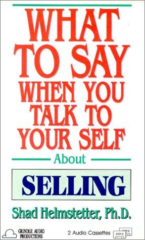 What to Say When You Talk to Yourself About Selling