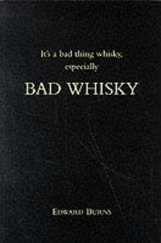 It's a Bad Thing Whisky, Especially Bad Whisky