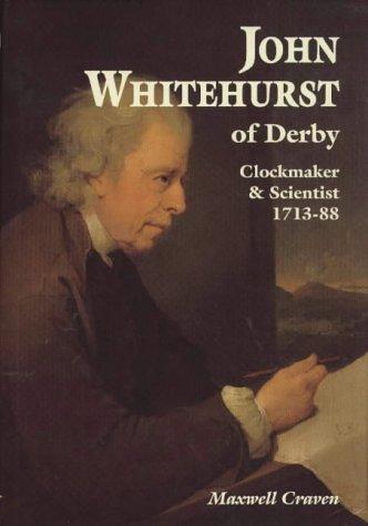 John Whitehurst of Derby, Clockmaker and Scientist 1713-88