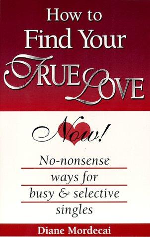 How To Find Your True Love Now!