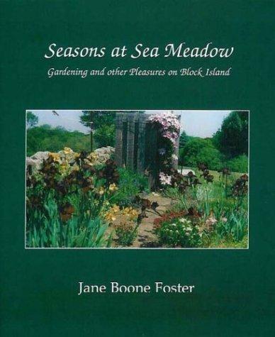 Seasons at Sea Meadow, Gardening and other Pleasures on Block Island