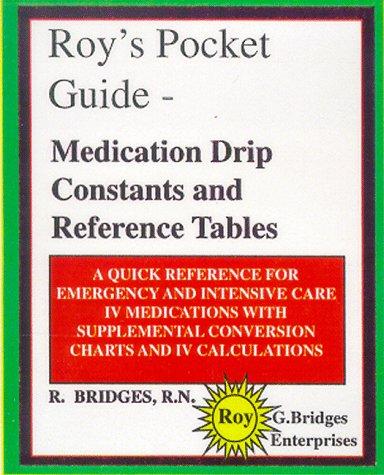 Roy's Pocket Guide - Medication Drip Constants and Reference Tables