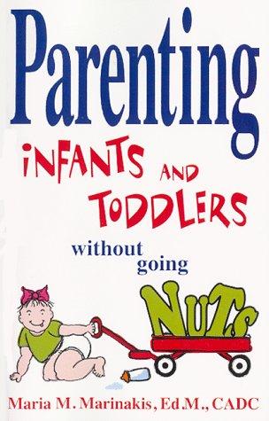 Parenting Infants and Toddlers Without Going Nuts