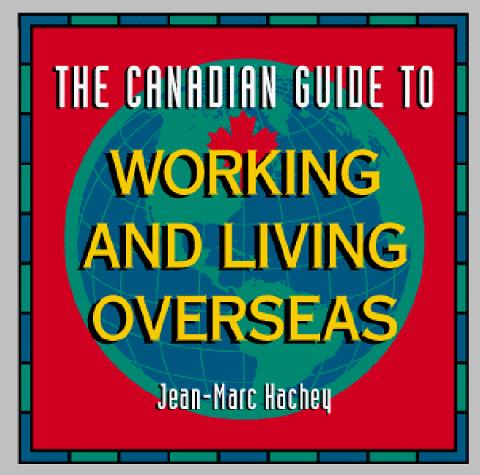 The Canadian Guide to Working and Living Overseas