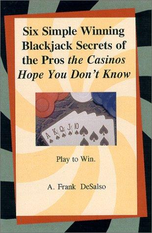 Six Simple Winning Blackjack Secrets of the Pros the Casinos Hope You Don't Know