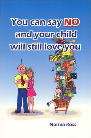 You Can Say No and Your Child Will Still Love You