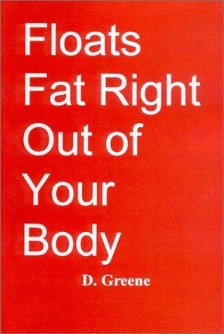 Floats Fat Right Out of Your Body