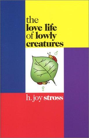 The Love Life of Lowly Creatures