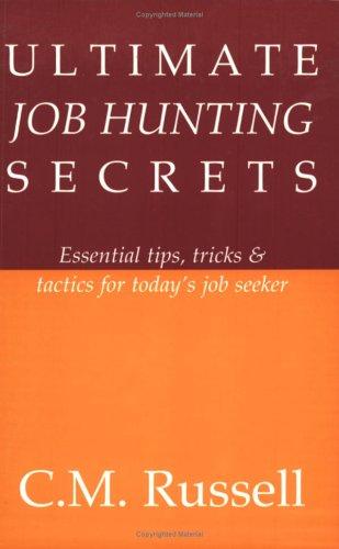 Ultimate Job Hunting Secrets - Essential tips, tricks and tactics for today's job seeker