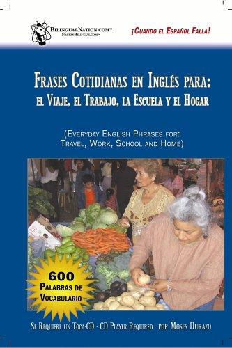 Frases Cotidianas en Ingles para: El Viaje, Trabajo, Escuela y Hogar (Everyday English Phrases for: Travel, Work, School and Home)