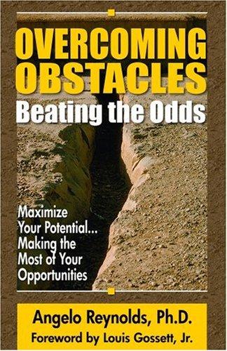 Overcoming Obstacles; Beating the Odds; Maximizing Your Potential...Making the Most of Your Opportunities