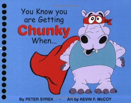 You Know you are Getting Chunky When..