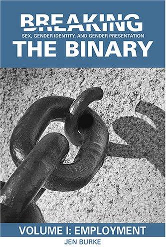 Breaking the Binary: Sex, Gender Identity, and Gender Presentation (Volume 1: Employment)