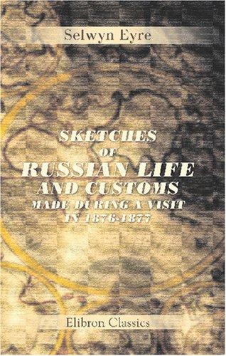Sketches of Russian Life and Customs, Made during a Visit in 1876-1877