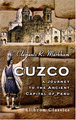 Cuzco. A Journey to the Ancient Capital of Peru