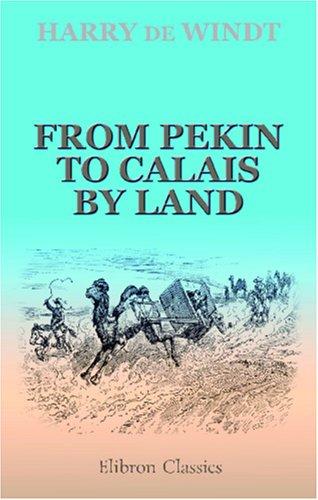 From Pekin to Calais by land